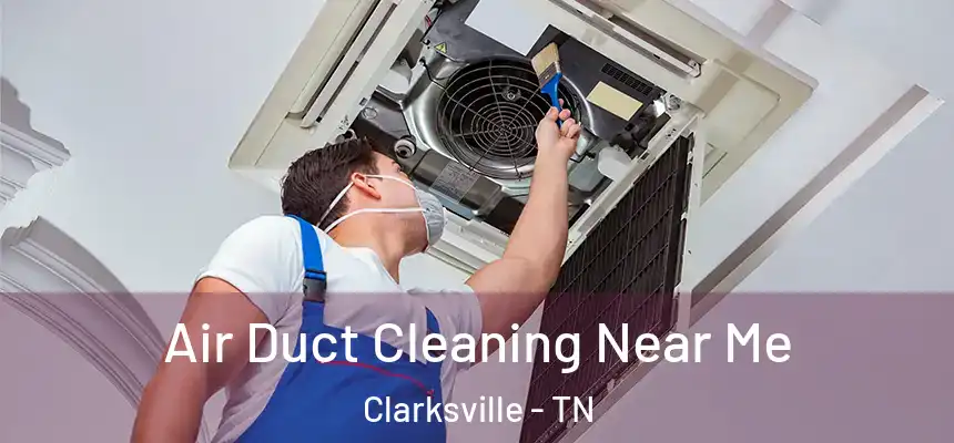 Air Duct Cleaning Near Me Clarksville - TN
