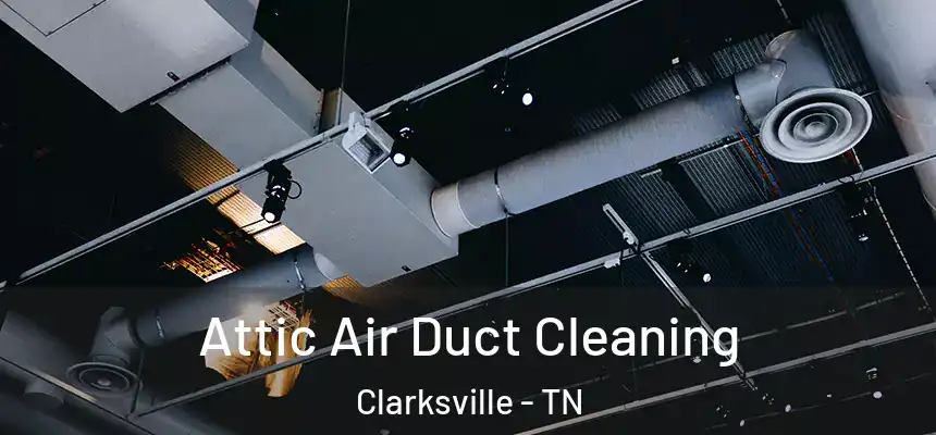  Attic Air Duct Cleaning Clarksville - TN