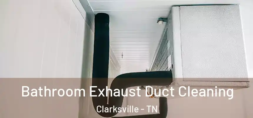 Bathroom Exhaust Duct Cleaning Clarksville - TN