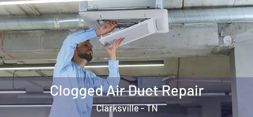 Clogged Air Duct Repair Clarksville - TN
