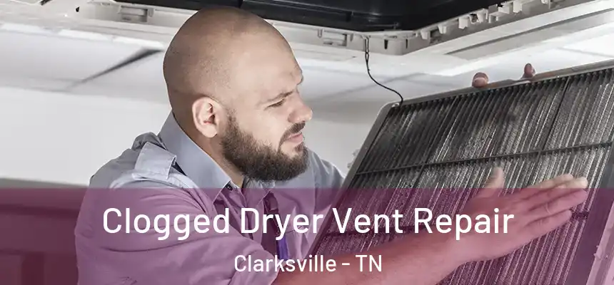  Clogged Dryer Vent Repair Clarksville - TN