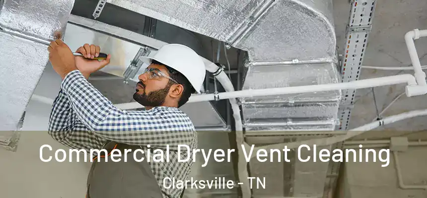 Commercial Dryer Vent Cleaning Clarksville - TN