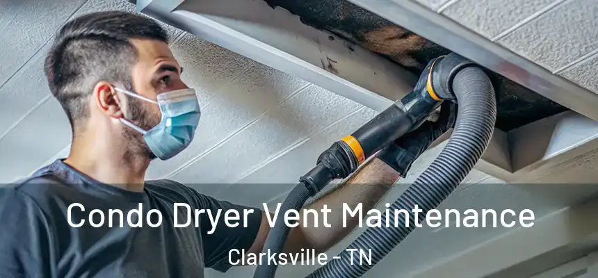  Condo Dryer Vent Maintenance Clarksville - TN