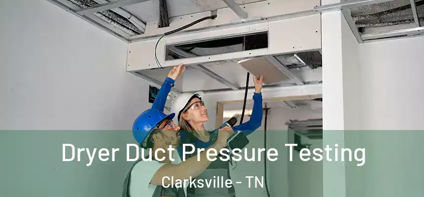  Dryer Duct Pressure Testing Clarksville - TN