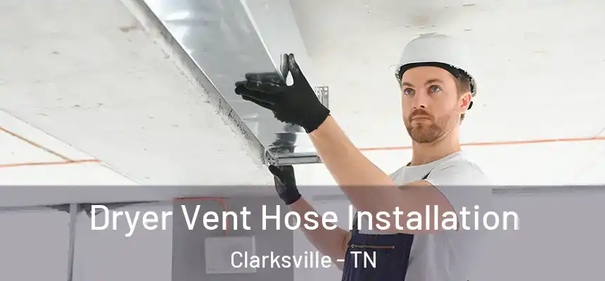  Dryer Vent Hose Installation Clarksville - TN