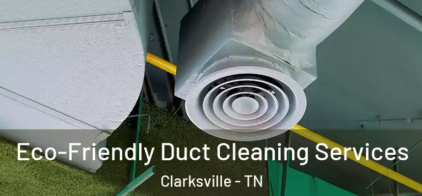  Eco-Friendly Duct Cleaning Services Clarksville - TN