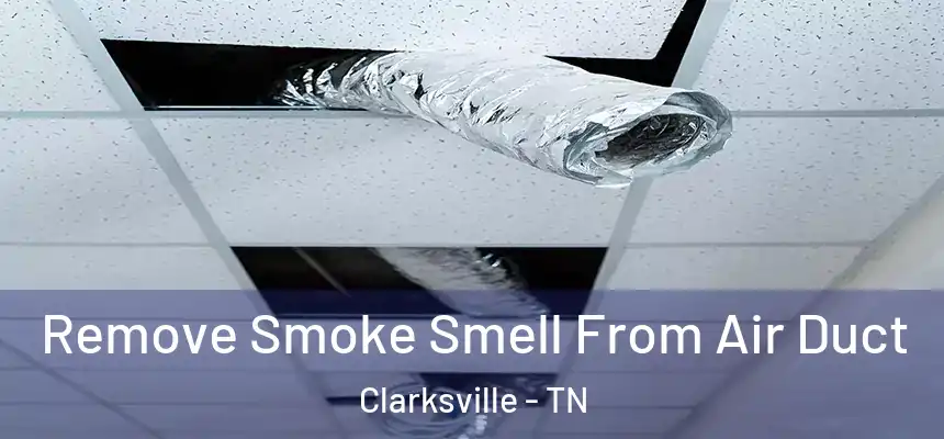 Remove Smoke Smell From Air Duct Clarksville - TN
