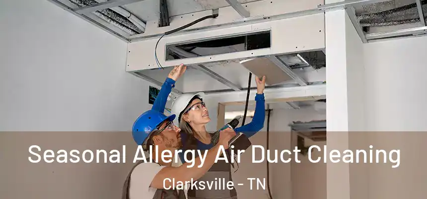 Seasonal Allergy Air Duct Cleaning Clarksville - TN