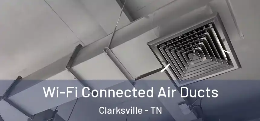 Wi-Fi Connected Air Ducts Clarksville - TN